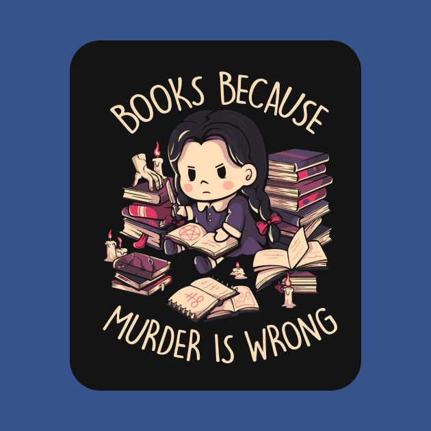 Books, Because Murder is Wrong 1 by luinhan