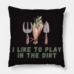 I Like To Play In The Dirt Shirt garden lover tee Pillow