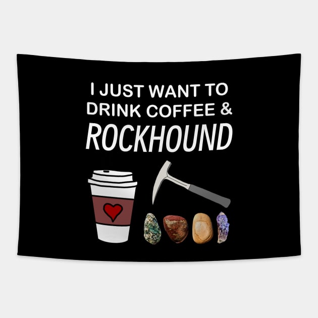 I Just Want To Drink Coffee and Rockhound Rockhounding Lover Tapestry by Laura Rucker