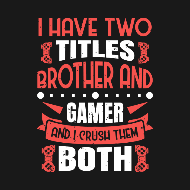 I Have Two Title Brother And Gamer by JLE Designs