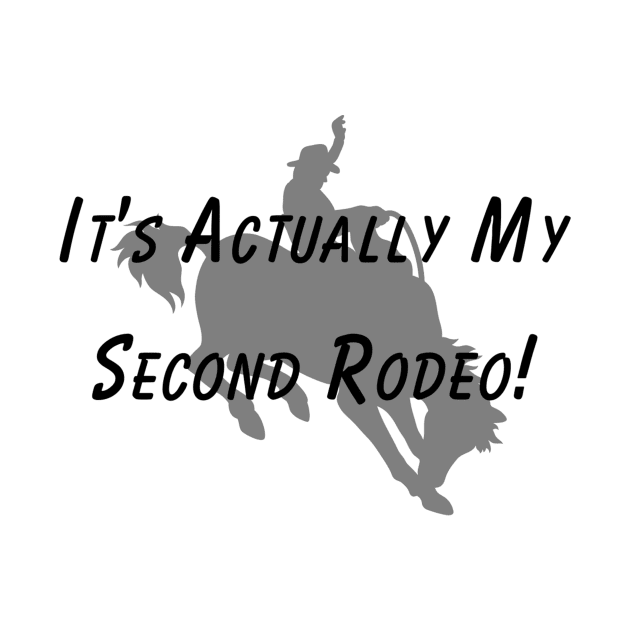 It's Actually My 2nd Rodeo T-Shirt – Humorous Saying Top, Rodeo Event Apparel, Ideal Present for Second-Time Goers by TeeGeek Boutique