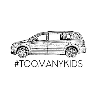 Minivan sellout series: too many kids - family car - mom squad - mini van humor T-Shirt