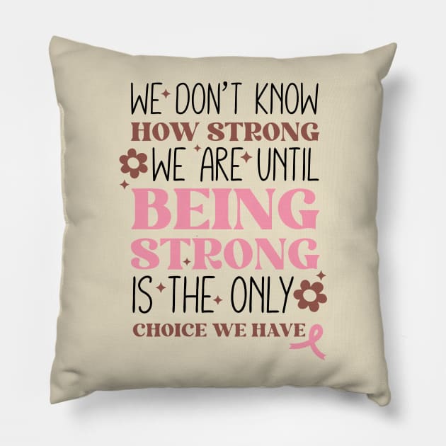 Being Strong is The Only Choice Breast Cancer Quote Pillow by Teewyld