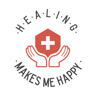 Healing Makes Happy T-Shirt