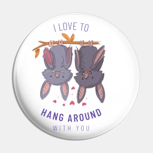 I Love To Hang Around With You Pin