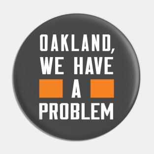 Oakland - We Have A Problem Pin