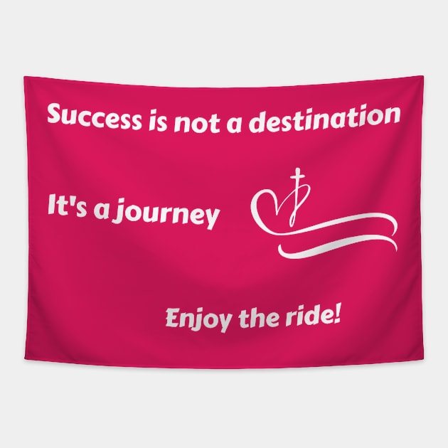 Success is not a destination, it's a journey. Enjoy the ride! Tapestry by Timotajube