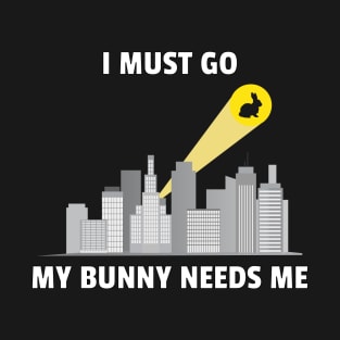 My Bunny Needs Me T-Shirt