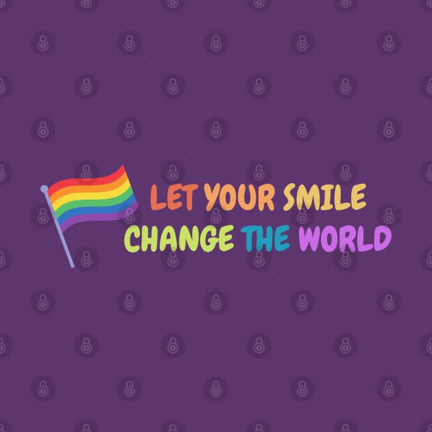 Let your smile change the world Pride Rainbow by High Altitude