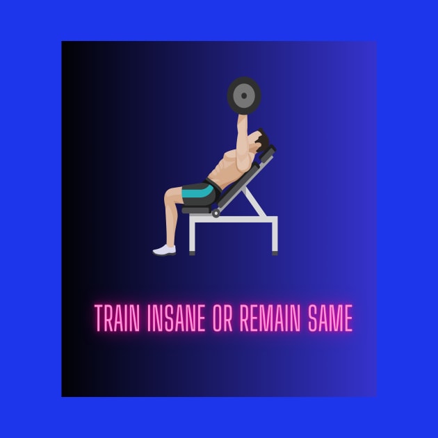 Get Motivated to Level Up Your Fitness Game with 'Train Insane or Remain the Same by Healthyfoodfitness