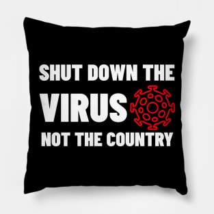 Shut Down The Virus Not The Country Pillow