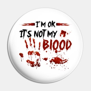 I'm Ok It's Not My Blood Pin