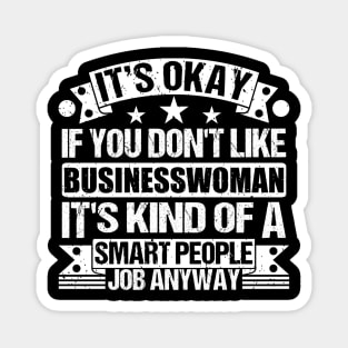 Businesswoman lover It's Okay If You Don't Like Businesswoman It's Kind Of A Smart People job Anyway Magnet