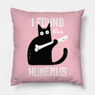 I FOUND THIS HUMERUS Pillow