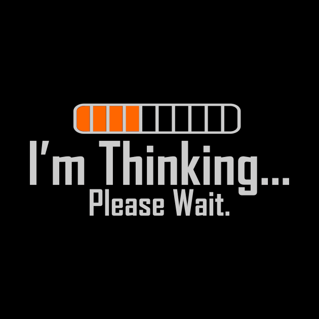 I am Thinking Please Wait by JB's Design Store