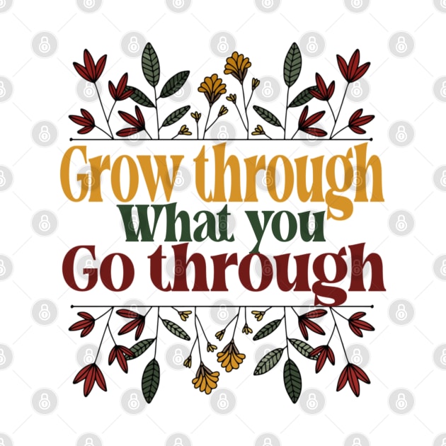 Grow Through What You Go Through - Motivational by Pretty Phoxie LLC