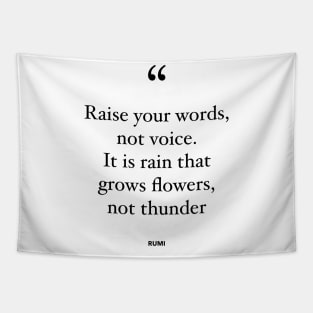 Raise Your Words, Not Voice. It Is Rain That Grows Flowers, Not Thunder Tapestry