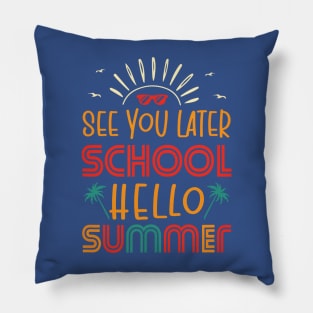 See You Later School Hello Summer Pillow