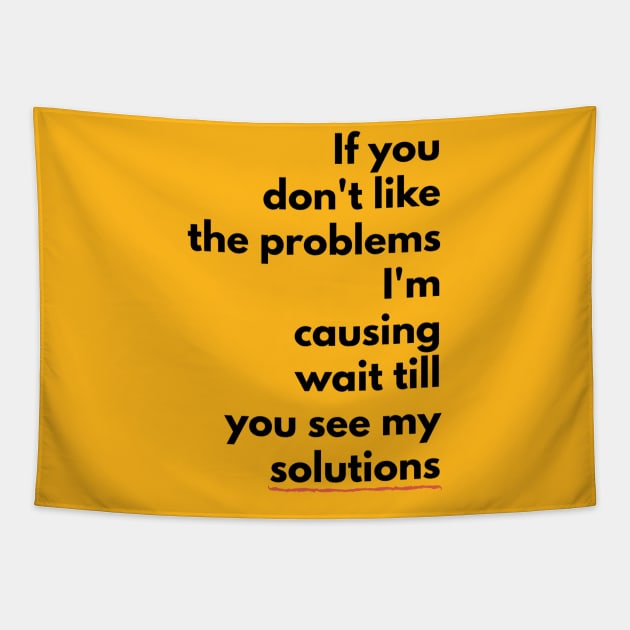 If you don't like the PROBLEMS I'm causing wait till you see my SOLUTIONS (blkTEXT) Tapestry by PersianFMts