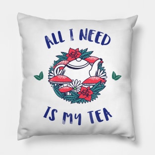 All I need is tea Pillow