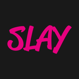 Slay Slang For Self Confidence Make Someone Laugh Girls Teen T-Shirt