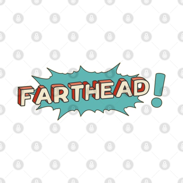 Farthead! by Made by Popular Demand