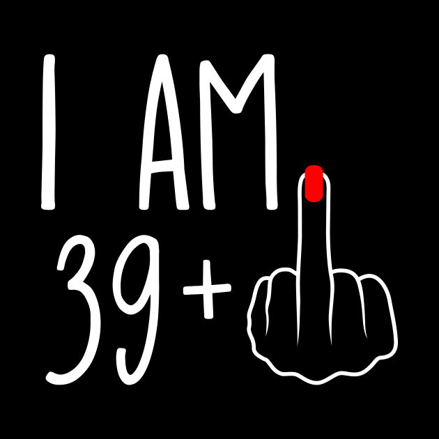 Vintage 40th Birthday I Am 39 Plus 1 Middle Finger by ErikBowmanDesigns