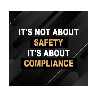 It's not about SAFETY It's about COMPLIANCE Mask T-Shirt