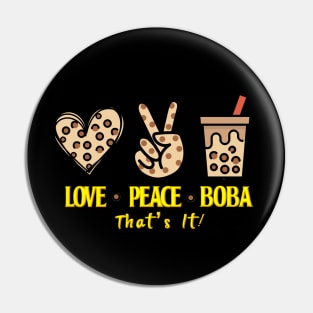 All I need is Love Peace and  Boba That's It Pin