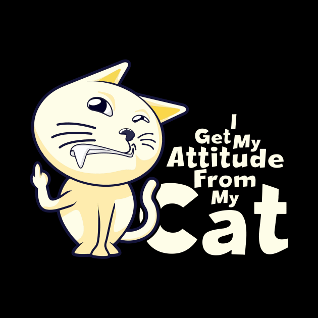 I Get My Attitude From My Cat by Vector Design Mart