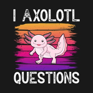 I Axolotl Questions Retro Cute Axolotl Lover T-Shirt