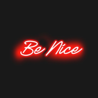 Be Nice (Red Neon Glow) T-Shirt