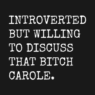 Introverted But Willing To Discuss Carole T-Shirt