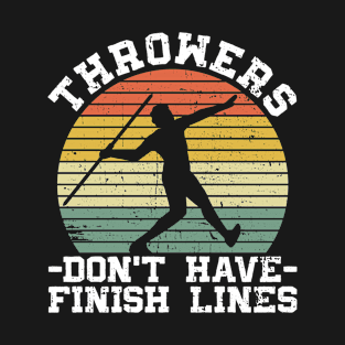 Throwers Don't Have Finish Lines - Track And Field T-Shirt