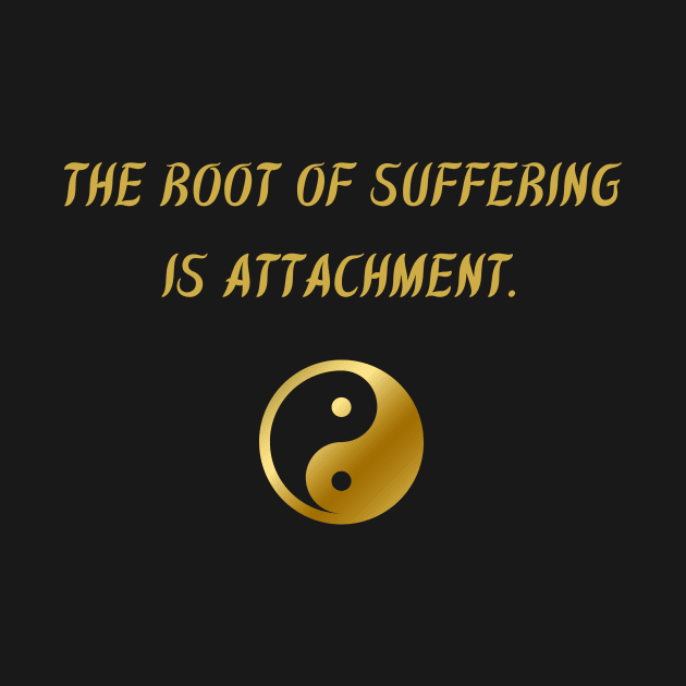 The Root of Suffering Is Attachment. by BuddhaWay