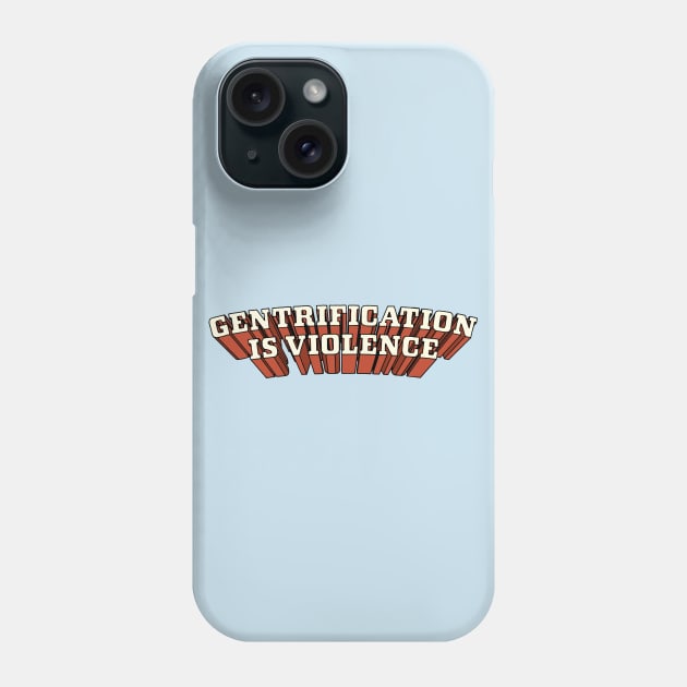Gentrification Is Violence Phone Case by Football from the Left