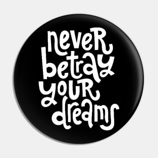 Never Betray Your Dreams - Motivational & Inspirational Positive Quotes (White) Pin