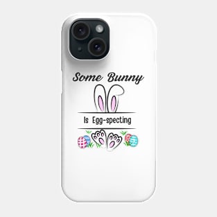 Some Bunny Is Eggspecting Phone Case