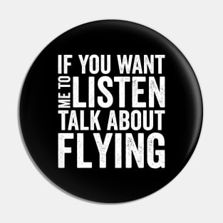 If you want me to listen talk about flying Pin