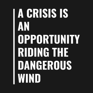 A Crisis is an Opportunity T-Shirt