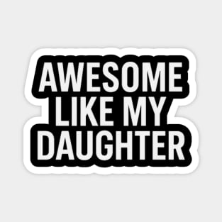 Awesome-Like-My-Daughter Magnet