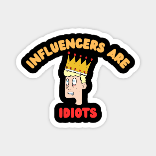 Influencers-Are-Idiots Magnet