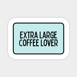 Extra Large Coffee Lover - Coffee Quotes Magnet