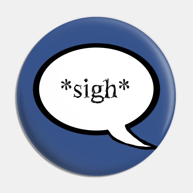 "Sigh" Speech Bubble Pin by LochNestFarm