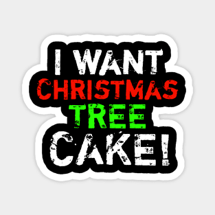 I Want Christmas Tree Cake Magnet