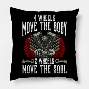 4 Wheels Move The Body 2 Wheels Move The Soul Biker Motorcycle Pillow