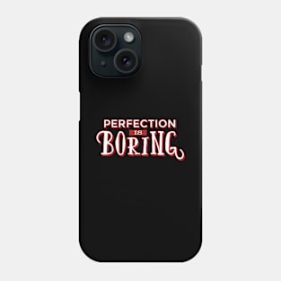 Funny Sayings And Quotes design - Perfection Is Boring Phone Case