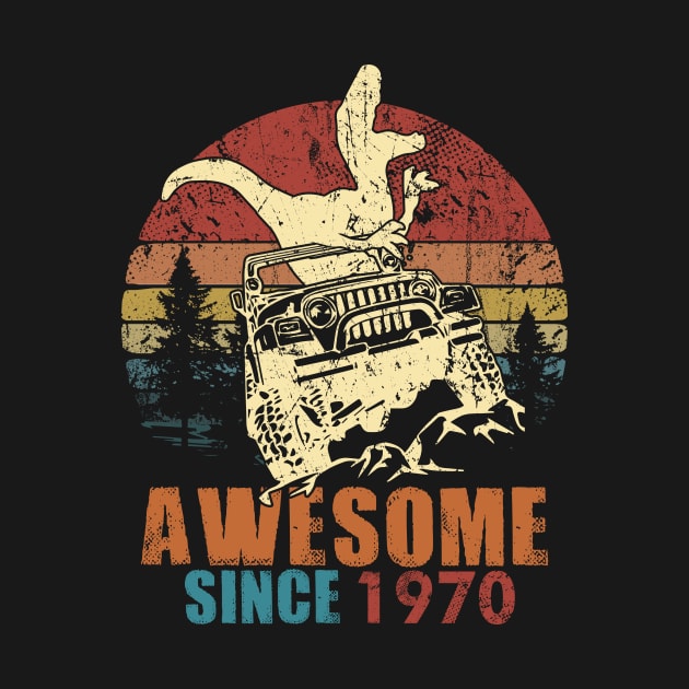 1970 Jeep T-Shirt Awsome Since 1970 T-Rex Jeep Vintage Retro Birthday Gift by thuocungphoi732