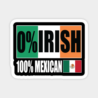 0% IRISH 100% Mexican Funny Patrick's day Magnet