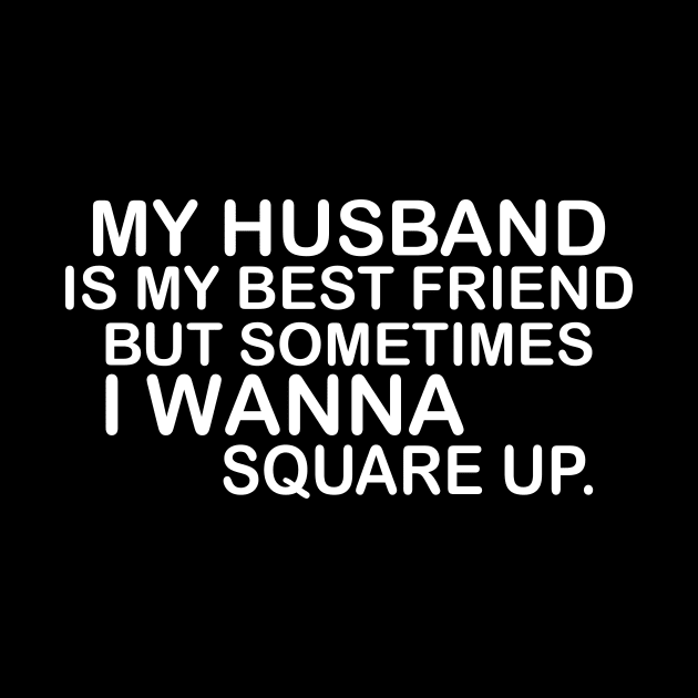 My Husband Is My Bestfriend But Sometimes I Wanna Square Up by Jenna Lyannion